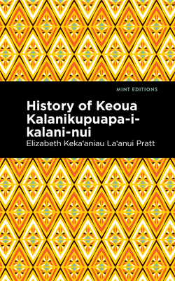 History of Keoua Kalanikupuapa-I-Kalani-Nui: Father of Hawaiian Kings By Pratt Elizabeth Keka&#699aniau La'anui, Mint Editions (Contribution by) Cover Image