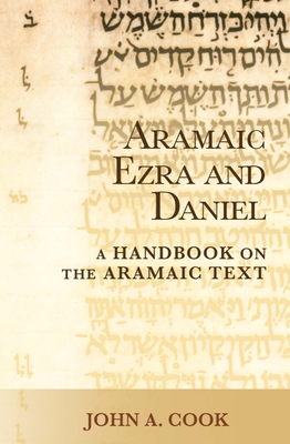 Aramaic Ezra and Daniel: A Handbook on the Aramaic Text (Baylor Handbook on the Hebrew Bible) By John A. Cook Cover Image