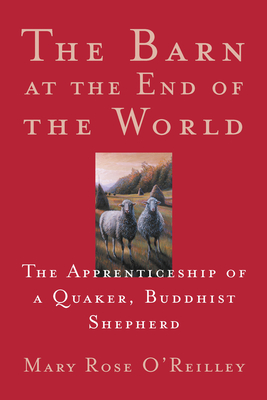 The Barn at the End of the World: The Apprenticeship of a Quaker, Buddhist Shepherd (World as Home) Cover Image