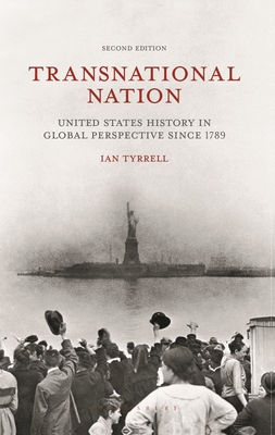 Transnational Nation: United States History in Global Perspective Since 1789 By Ian Tyrrell Cover Image