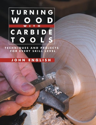 Turning Wood with Carbide Tools: Techniques and Projects for Every Skill Level Cover Image