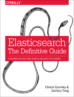 Elasticsearch: The Definitive Guide: A Distributed Real-Time Search and Analytics Engine Cover Image