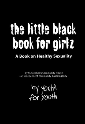 The Little Black Book for Girlz: A Book on Healthy Sexuality By St Stephen's Community House, Michael Martchenko (Illustrator) Cover Image