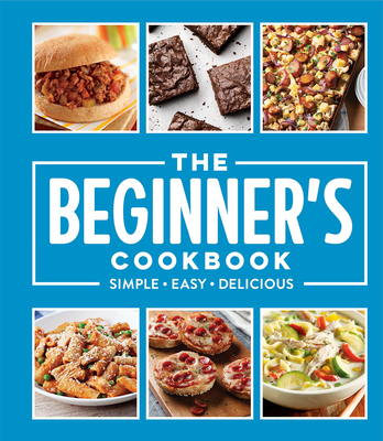 The Beginner's Cookbook: Simple - Easy - Delicious By Publications International Ltd Cover Image