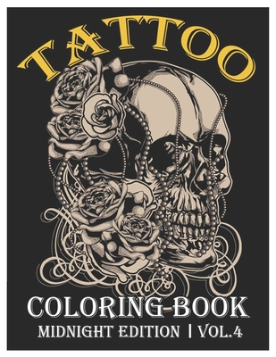 Tattoo Coloring Book Midnight Edition: An Adult Coloring Book with Awesome and Relaxing Beautiful Modern Tattoo Designs for Men and Women Coloring Pag