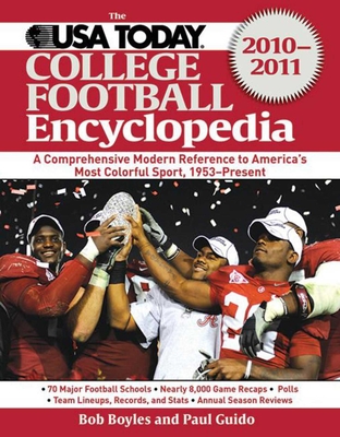 The USA TODAY College Football Encyclopedia 2010-2011: A Comprehensive Modern Reference to America's Most Colorful Sport, 1953-Present By Bob Boyles, Paul Guido Cover Image