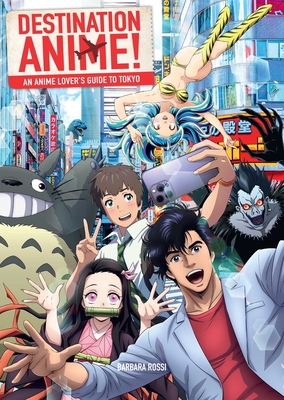 Destination Anime!: An Anime Lover's Guide to Tokyo By Barbara Rossi Cover Image