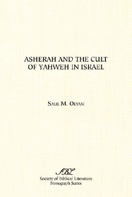Asherah and the Cult of Yahweh in Israel (Monograph Series / Society of Biblical Literature) By Saul M. Olyan Cover Image