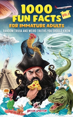 1000 Fun Facts for Immature Adults: Random Trivia and Weird Truths You Should Know Vol. 1 Cover Image