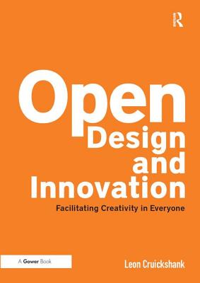 Open Design and Innovation: Facilitating Creativity in Everyone By Leon Cruickshank Cover Image
