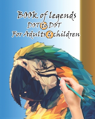 Book of legends dot to dot for Adults & children: Puzzles from 220 to 750 Dots, dot to dot books for adults Extreme Puzzle Challenges to Complete and Cover Image