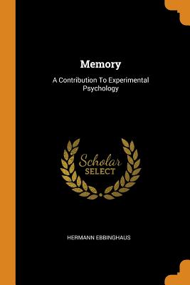 Memory: A Contribution To Experimental Psychology Cover Image