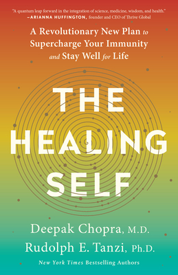 The Healing Self: A Revolutionary New Plan to Supercharge Your Immunity and Stay Well for Life By Deepak Chopra, M.D., Rudolph E. Tanzi, Ph.D. Cover Image