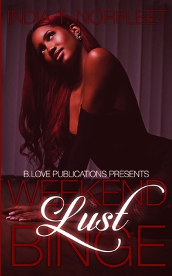 Weekend Lust Binge By India T. Norfleet Cover Image