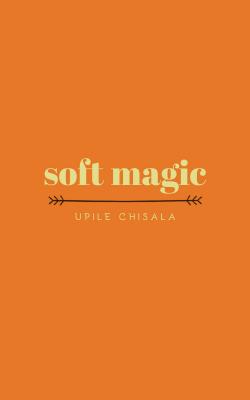 soft magic By Upile Chisala Cover Image