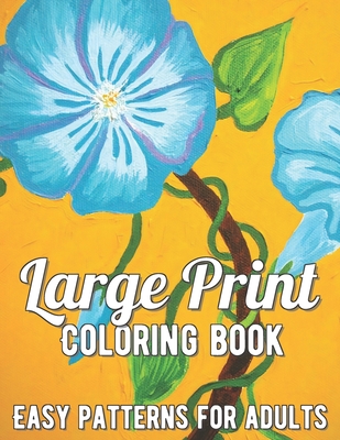 Download Large Print Adult Coloring Book A Simple And Easy Coloring Book For Adults With Large Print Animals Flowers And More Large Print Paperback Pyramid Books