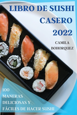 Libro de Sushi Casero 2022: 100 Maneras Deliciosas Y Fáciles de Hacer Sushi Cover Image