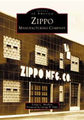 Zippo Manufacturing Company (Images of America (Arcadia Publishing)) By Linda L. Meabon, George B. Duke (Foreword by) Cover Image