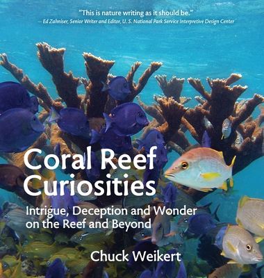 Coral Reef Curiosities: Intrigue, Deception and Wonder on the Reef and Beyond By Chuck Weikert Cover Image
