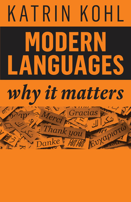 Modern Languages: Why It Matters By Katrin Kohl Cover Image