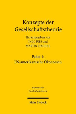 Konzepte Der Gesellschaftstheorie: Us-Amerikanische Okonomen: (Bande 1 Vergriffen, 2-4, 7, 10, 12, 15, 17, 18)