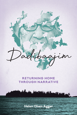 Dadibaajim: Returning Home Through Narrative (Critical Studies in Native History #22) Cover Image