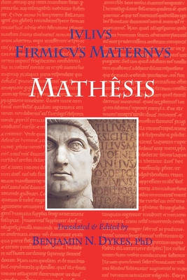 Mathesis By Julius Firmicus Maternus, Benjamin N. Dykes (Translator) Cover Image