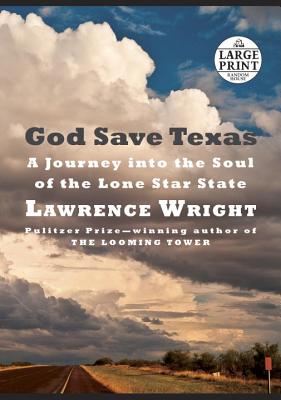 God Save Texas: A Journey into the Soul of the Lone Star State By Lawrence Wright Cover Image