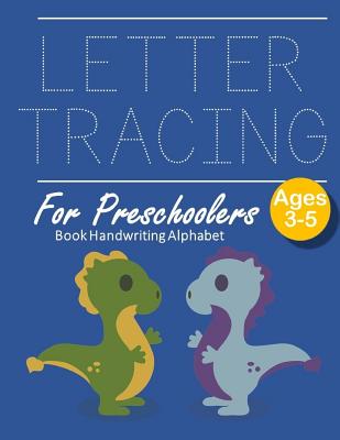 Letter Tracing Book Handwriting Alphabet for Preschoolers: Dinosaur Letter  Tracing Book Practice for Kids Ages 3+ Alphabet Writing Practice Handwritin  (Paperback)