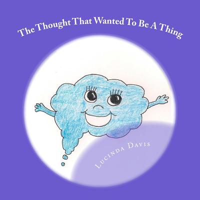 The Thought That Wanted To Be A Thing By Lucinda J. Davis Cover Image