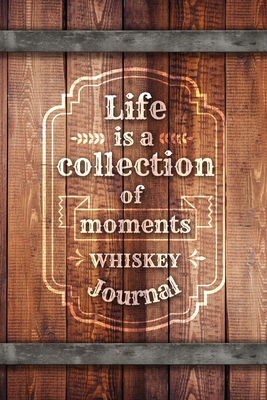 Life is a collection of moment: Tasting notebook. A gift for whiskey / whisky lovers. By Whiskey Publishing Cover Image
