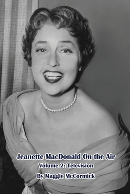 Jeanette MacDonald On the Air, Volume 2: Television By Maggie McCormick Cover Image