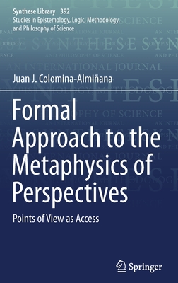 Formal Approach to the Metaphysics of Perspectives: Points of View as Access (Synthese Library #392) Cover Image