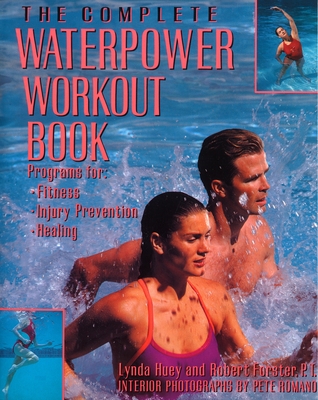 The Complete Waterpower Workout Book: Programs for Fitness, Injury Prevention, and Healing Cover Image