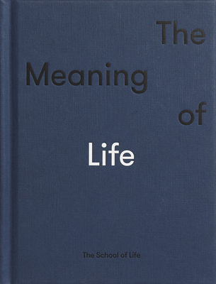 The Meaning of Life By The School of Life, Alain de Botton (Editor) Cover Image