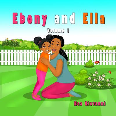 Ebony and Ella: Volume 1 By Bea Giovanni Cover Image