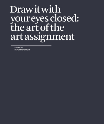 Draw It with Your Eyes Closed: The Art of the Art Assignment Cover Image