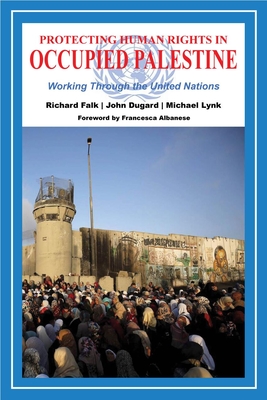 Protecting Human Rights in Occupied Palestine: Working Through the United Nations Cover Image