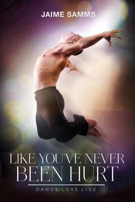 Like You've Never Been Hurt (Dance, Love, Live #2) Cover Image