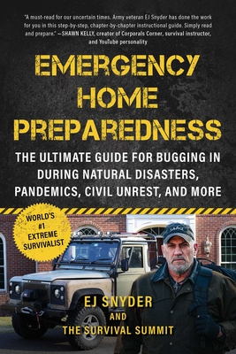 Emergency Home Preparedness: The Ultimate Guide for Bugging In During Natural Disasters, Pandemics, Civil Unrest, and More By EJ Snyder Cover Image