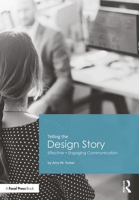Telling the Design Story: Effective and Engaging Communication By Amy Huber Cover Image