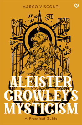 Aleister Crowley's Mysticism: A Practical Guide By Marco Visconti Cover Image