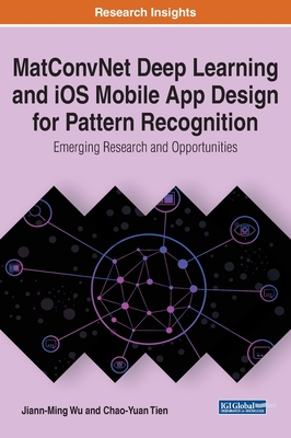 MatConvNet Deep Learning and iOS Mobile App Design for Pattern Recognition: Emerging Research and Opportunities Cover Image