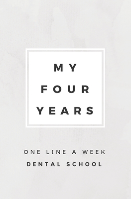 My Four Years: One Line A Week Dental School: Dental School Memory Book Cover Image