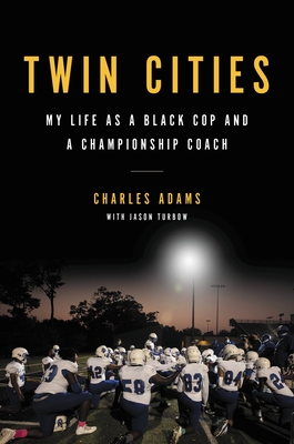 Twin Cities: My Life as a Black Cop and a Championship Coach By Charles Adams, Jason Turbow (With) Cover Image