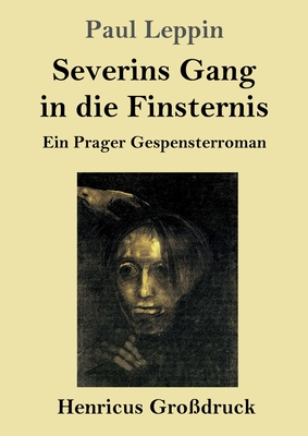 Severins Gang in die Finsternis (Großdruck): Ein Prager Gespensterroman By Paul Leppin Cover Image