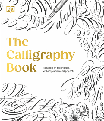 The Calligraphy Book: Pointed Pen Techniques, with Projects and Inspiration Cover Image
