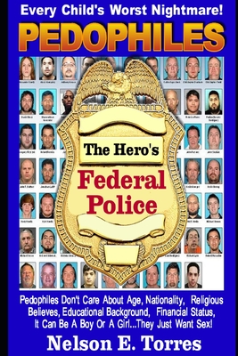 Pedophiles: The Heros - Federal Police By Nelson E. Torres Cover Image