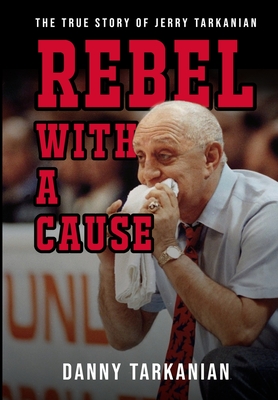 Rebel with a Cause: The True Story of Jerry Tarkanian Cover Image