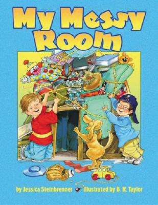 My Messy Room By Jessica Steinbrenner, B. K. Taylor (Illustrator) Cover Image